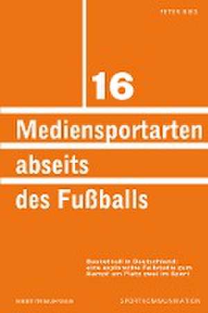 Mediensportarten abseits des Fußballs de Peter Bieg