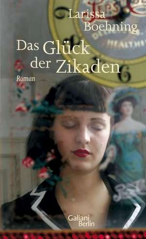 Das Glück der Zikaden de Larissa Boehning