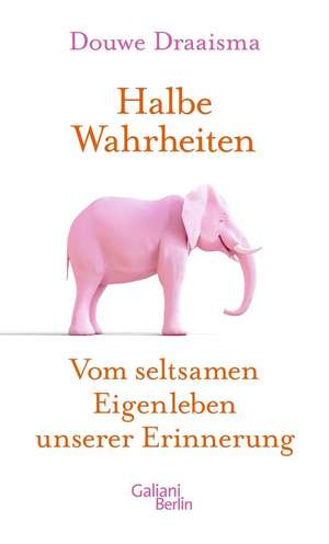 Halbe Wahrheiten de Douwe Draaisma