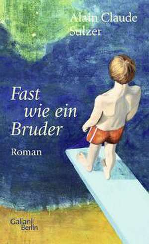Fast wie ein Bruder de Alain Claude Sulzer
