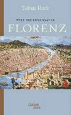 Welt der Renaissance: Florenz de Tobias Roth