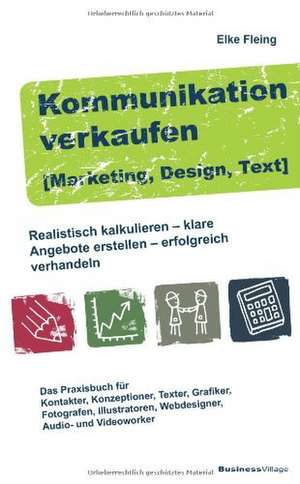 Kommunikation verkaufen [Marketing, Design, Text] de Elke Fleing