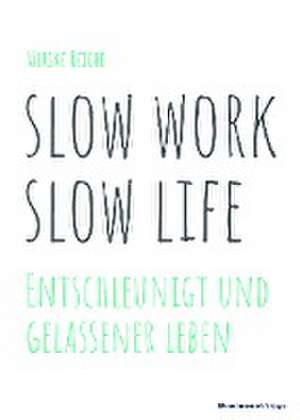 slow work - slow life de Ulrike Reiche