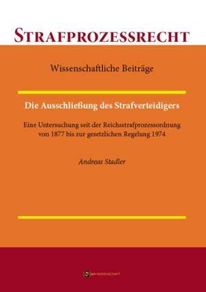 Die Ausschließung des Strafverteidigers de Andreas Stadler