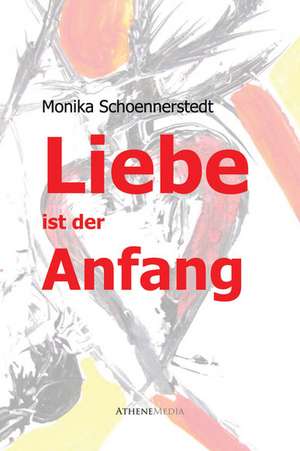 Liebe ist der Anfang de Monika Schoennerstedt