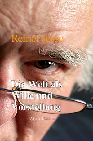 Die Welt als Wille und Vorstellung de Reiner Jesse