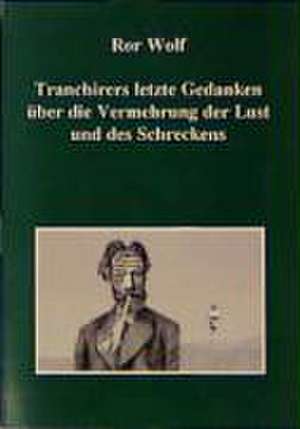 Tranchirers letzte Gedanken über die Vermehrung der Lust und des Schreckens de Ror Wolf