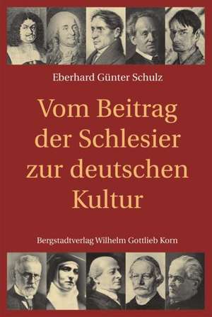 Vom Beitrag der Schlesier zur deutschen Kultur de Eberhard Günter Schulz