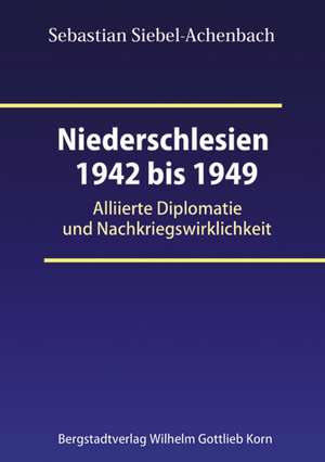 Niederschlesien 1942 bis 1949 de Sebastian Siebel-Achenbach