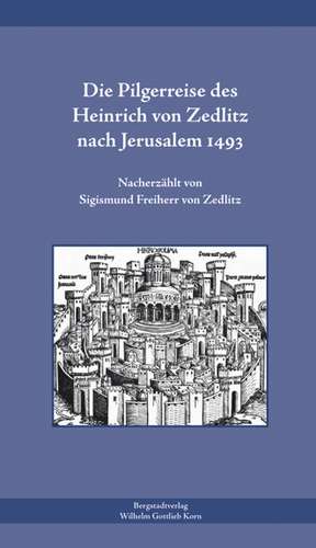 Die Pilgerreise des Heinrich von Zedlitz nach Jerusalem 1493 de Sigismund von Zedlitz