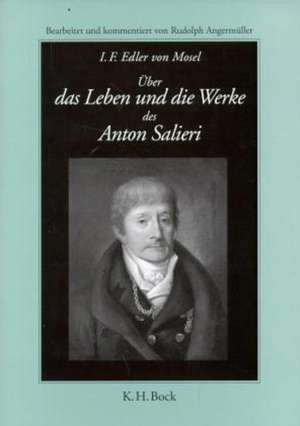 Über das Leben und die Werke des Anton Salieri de I. F. Edlen von Mosel