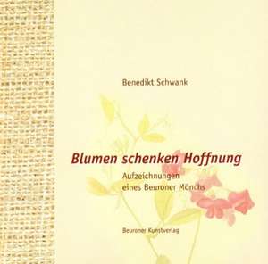 Blumen schenken Hoffnung de Benedikt Schwank