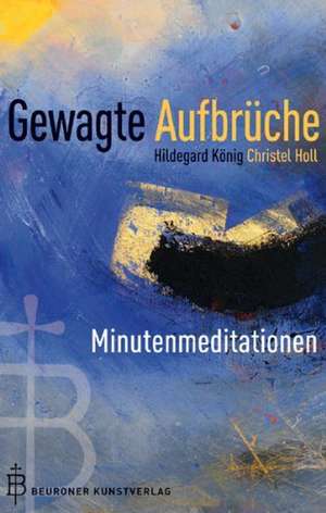 Gewagte Aufbrüche de Hildegard König