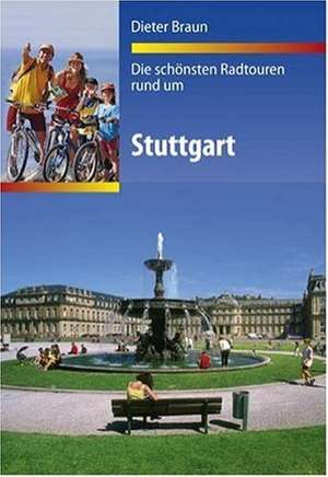 Die schönsten Radtouren rund um Stuttgart de Dieter Braun