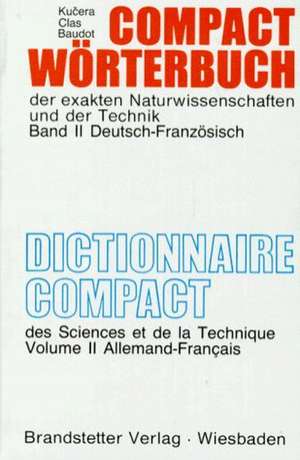 Compact Wörterbuch 2 der exakten Naturwissenschaften und der Technik. Deutsch - Französisch de Antonin Kucera