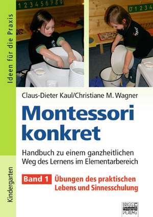 Montessori konkret 1. Ideen für die Praxis - Kindergarten und Vorschule de Claus-Dieter Kaul