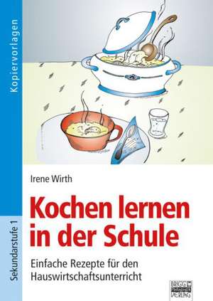 Kochen lernen in der Schule de Irene Wirth