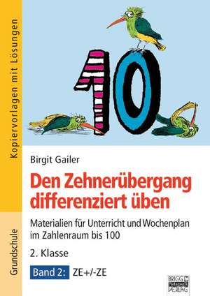 Den Zehnerübergang differenziert üben - 2. Klasse/Band 2 de Birgit Gailer