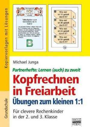 Kopfrechnen in Freiarbeit: Übungen zum kleinen 1 : 1 de Michael Junga