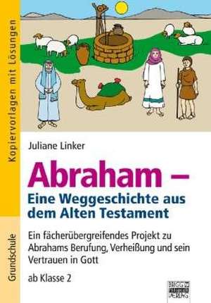 Abraham - Eine Weltgeschichte aus dem Alten Testament de Juliane Linker