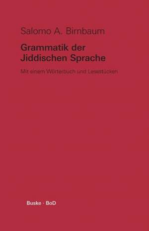 Grammatik der Jiddischen Sprache de Salomo A Birnbaum