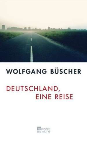 Deutschland, eine Reise de Wolfgang Büscher