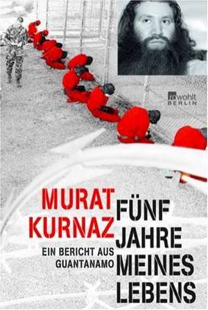 Fünf Jahre meines Lebens de Murat Kurnaz