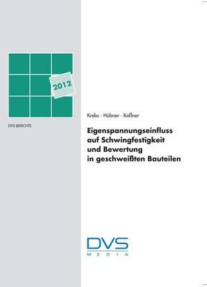 Eigenspannungseinfluss auf Schwingfestigkeit und Bewertung in geschweißten Bauteilen de J. Krebs