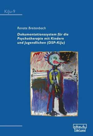 Dokumentationssystem für die Psychotherapie mit Kindern und Jugendlichen (DSP-KiJu)/ Mit CD-ROM de Renate Breitenbach