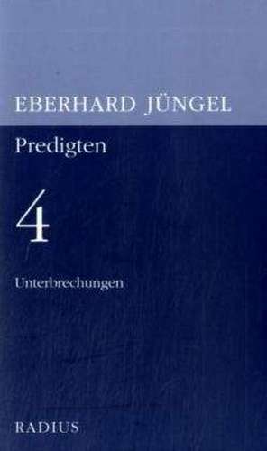 Unterbrechungen. Predigten 4 de Eberhard Jüngel