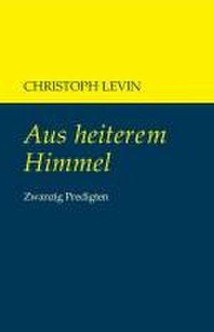 Aus heiterem Himmel de Christoph Levin