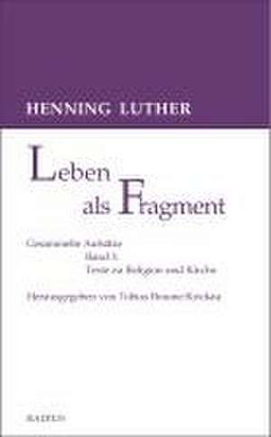 Leben als Fragment, Band 1 de Henning Luther