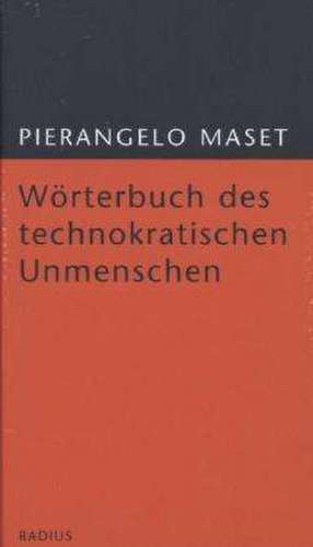 Wörterbuch des technokratischen Unmenschen de Pierangelo Maset