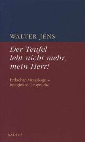 Der Teufel lebt nicht mehr, mein Herr de Walter Jens