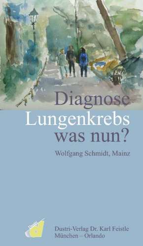 Diagnose Lungenkrebs was nun? de Wolfgang Schmidt