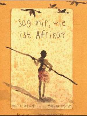 Sag mir, wie ist Afrika? de Marion Lesage