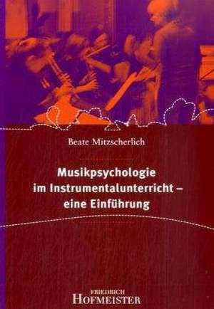 Musikpsychologie im Instrumentalunerricht-eine Einführung de Beate Mitzscherlich