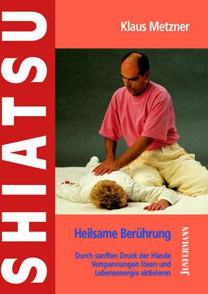 Shiatsu - heilsame Berührung de Klaus Metzner