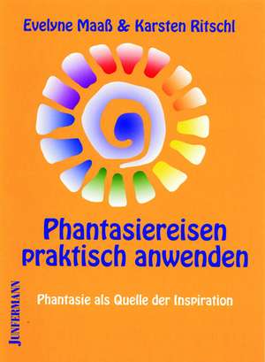 Phantasiereisen praktisch anwenden de Evelyne Maaß