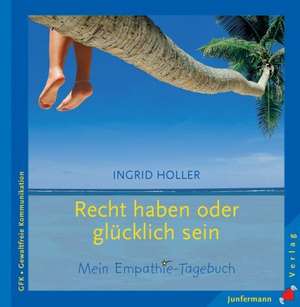 Recht haben oder glücklich sein de Ingrid Holler