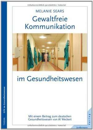 Gewaltfreie Kommunikation im Gesundheitswesen de Melanie Sears