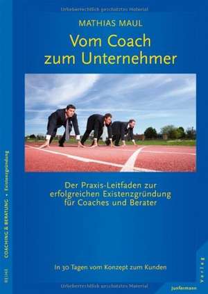 Vom Coach zum Unternehmer de Mathias Maul