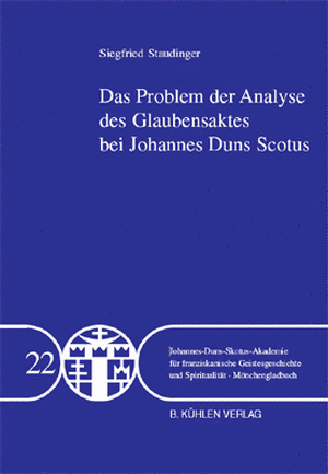 Das Problem der Analyse des Glaubensaktes bei Johannes Duns Scotus de Siegfried Staudinger