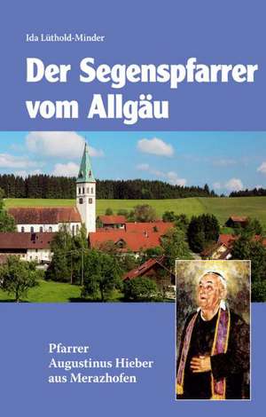 Segenspfarrer vom Allgäu de Ida Lüthold-Minder