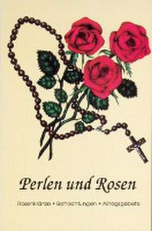 Perlen und Rosen de Marie Th Isenegger