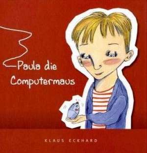 Paula, die Computermaus de Klaus Eckhard