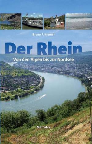 Der Rhein - von den Alpen bis zur Nordsee de Bruno Kremer