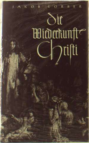 Die Wiederkunft Christi de Jakob Lorber