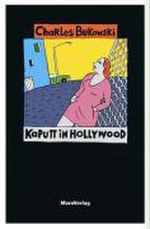 Kaputt in Hollywood de Charles Bukowski