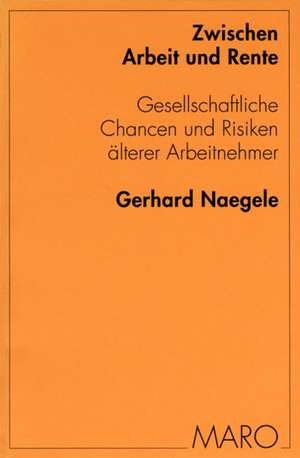 Zwischen Arbeit und Rente de Gerhard Naegele